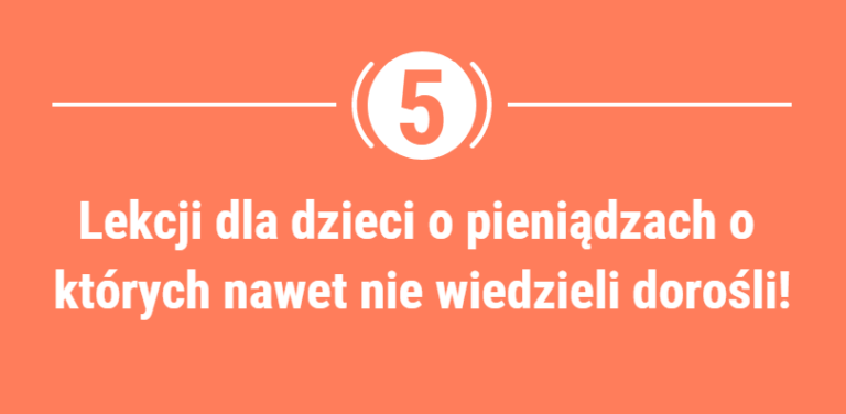 5 lekcji dla dzieci o pieniądzach o których nawet nie wiedzieli dorośli!